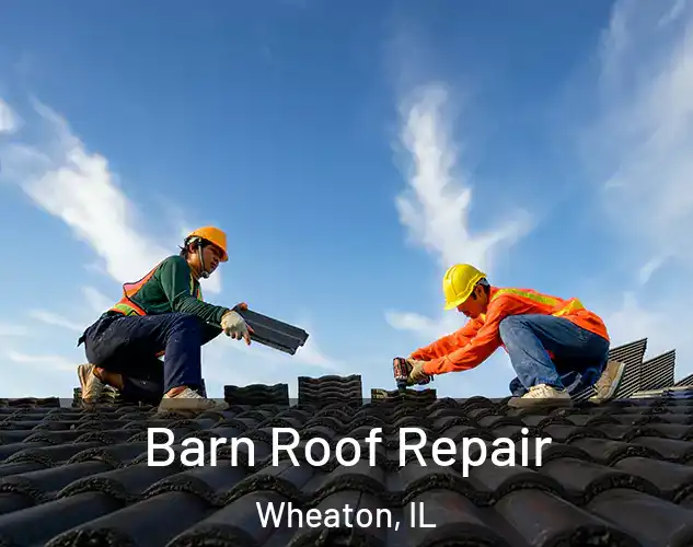  Barn Roof Repair Wheaton, IL