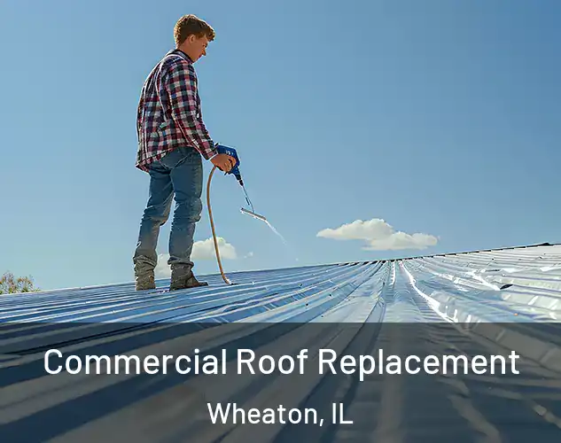  Commercial Roof Replacement Wheaton, IL