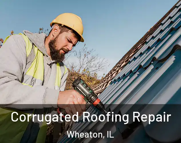  Corrugated Roofing Repair Wheaton, IL