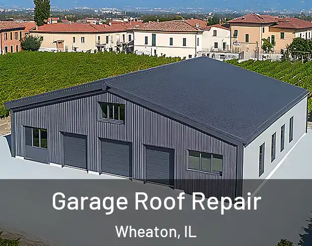  Garage Roof Repair Wheaton, IL