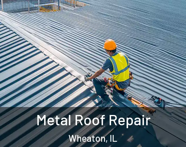  Metal Roof Repair Wheaton, IL