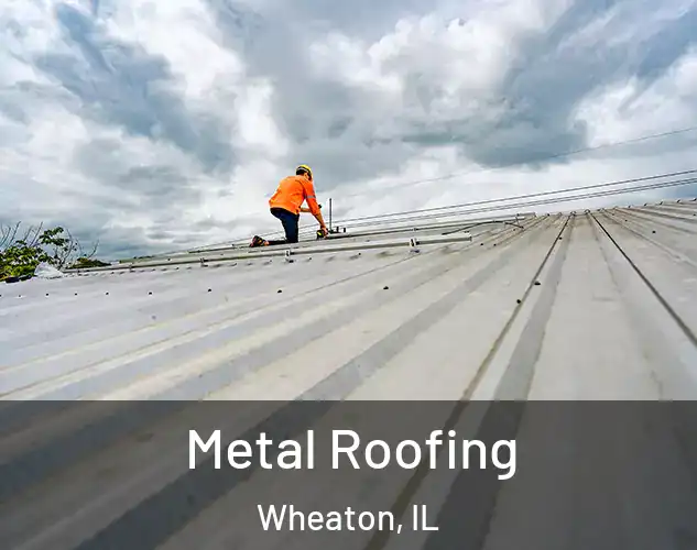  Metal Roofing Wheaton, IL