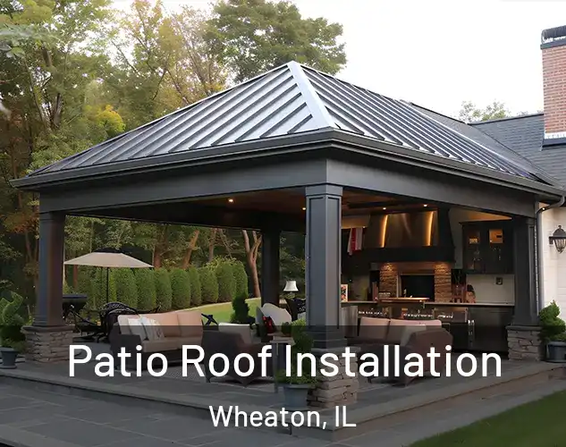  Patio Roof Installation Wheaton, IL