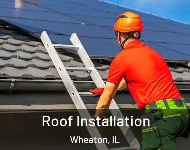  Roof Installation Wheaton, IL