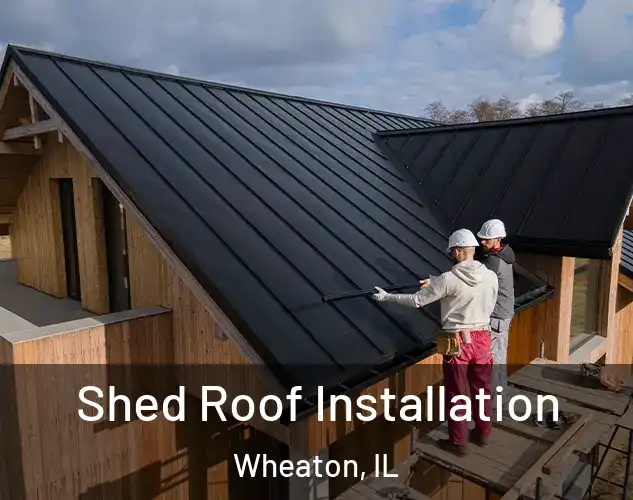  Shed Roof Installation Wheaton, IL