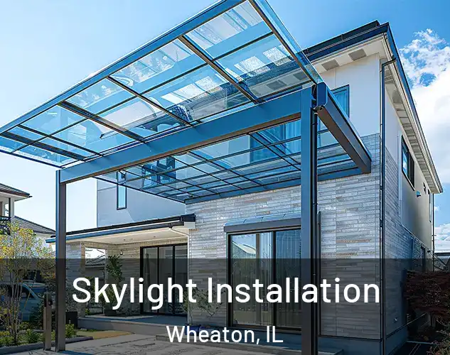  Skylight Installation Wheaton, IL
