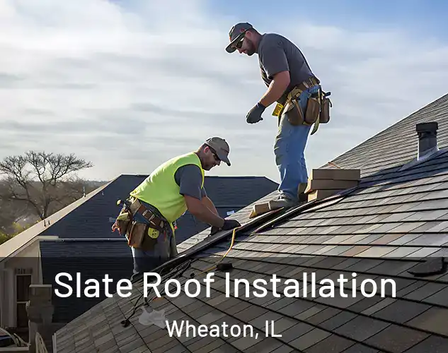  Slate Roof Installation Wheaton, IL