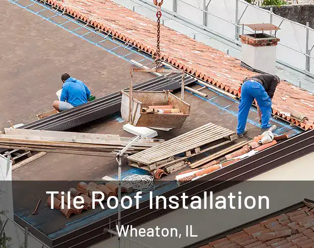  Tile Roof Installation Wheaton, IL