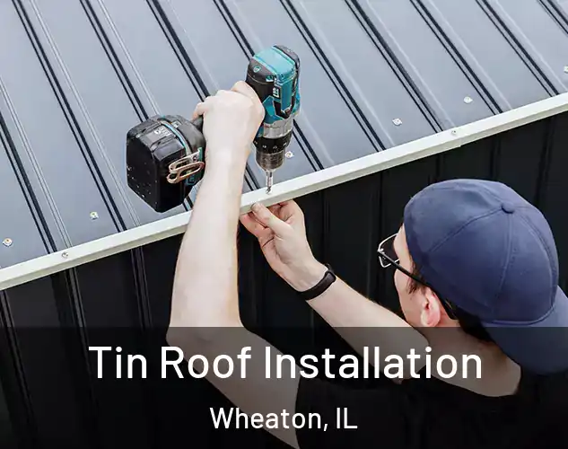  Tin Roof Installation Wheaton, IL