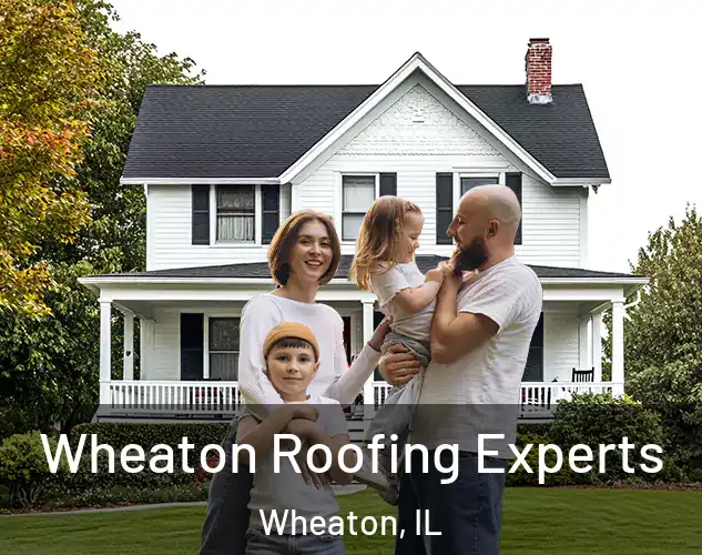  Wheaton Roofing Experts Wheaton, IL